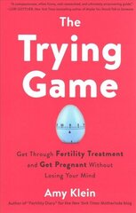 Trying Game: How to Get Pregnant and Get Through Fertility Treatment Without Losing Your Mind cena un informācija | Pašpalīdzības grāmatas | 220.lv