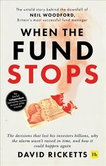 When the Fund Stops: The untold story behind the downfall of Neil Woodford, Britain's most successful fund manager cena un informācija | Ekonomikas grāmatas | 220.lv