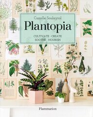 Plantopia: Cultivate / Create / Soothe / Nourish цена и информация | Книги по садоводству | 220.lv