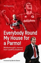 Everybody Round My House for a Parmo!: Middlesbrough's Journey from Cardiff to Eindhoven cena un informācija | Grāmatas par veselīgu dzīvesveidu un uzturu | 220.lv