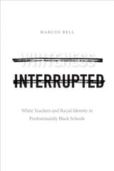 Whiteness Interrupted: White Teachers and Racial Identity in Predominantly Black Schools cena un informācija | Vēstures grāmatas | 220.lv