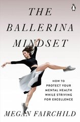 Ballerina Mindset: How to Protect Your Mental Health While Striving for Excellence cena un informācija | Pašpalīdzības grāmatas | 220.lv