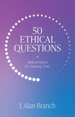 50 Ethical Questions: Biblical Wisdom for Confusing Times цена и информация | Духовная литература | 220.lv