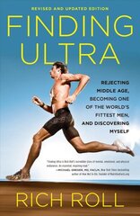 Finding Ultra, Revised and Updated Edition: Rejecting Middle Age, Becoming One of the World's Fittest Men, and Discovering Myself Revised and Updated цена и информация | Книги о питании и здоровом образе жизни | 220.lv