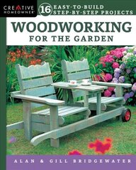 Woodworking for the Garden: 16 Easy-to-Build Step-by-Step Projects цена и информация | Книги о питании и здоровом образе жизни | 220.lv