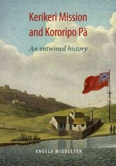 Kerikeri Mission and Kororipo Pa: An Entwined History cena un informācija | Grāmatas par veselīgu dzīvesveidu un uzturu | 220.lv