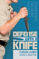 Defense with a Knife: Techniques, Training, Tactics: Techniques, Training, Tactics cena un informācija | Grāmatas par veselīgu dzīvesveidu un uzturu | 220.lv