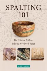 Spalting 101: The Ultimate How-To Guide to Coloring Wood with Fungi цена и информация | Книги о питании и здоровом образе жизни | 220.lv