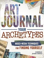 Art Journal Archetypes: Mixed Media Techniques for Finding Yourself цена и информация | Книги о питании и здоровом образе жизни | 220.lv