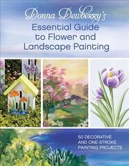 Donna Dewberry's Essential Guide to Flower and Landscape Painting: 50 decorative and one-stroke painting projects cena un informācija | Grāmatas par veselīgu dzīvesveidu un uzturu | 220.lv