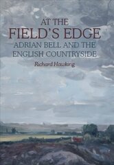 At The Field's Edge: Adrian Bell and the English Countryside цена и информация | Книги о питании и здоровом образе жизни | 220.lv