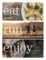 Eat Run Enjoy: Recipes for Running Performance and Pleasure цена и информация | Книги о питании и здоровом образе жизни | 220.lv