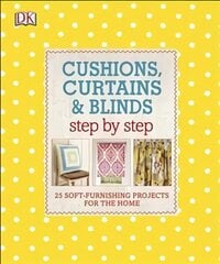 Cushions, Curtains and Blinds Step by Step: 25 Soft-Furnishing Projects for the Home цена и информация | Книги о питании и здоровом образе жизни | 220.lv