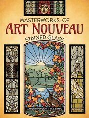 Masterworks of Art Nouveau Stained Glass cena un informācija | Grāmatas par veselīgu dzīvesveidu un uzturu | 220.lv