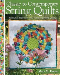 Classic to Contemporary String Quilts: Techniques, Inspiration and 16 projects for strip quilting цена и информация | Книги о питании и здоровом образе жизни | 220.lv