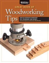 Great Book of Woodworking Tips: Over 650 Ingenious Workshop Tips, Techniques, and Secrets from the Experts at American Woodworker цена и информация | Книги о питании и здоровом образе жизни | 220.lv