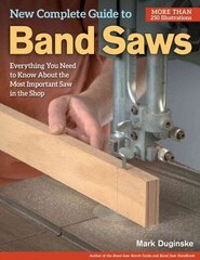 New Complete Guide to Band Saws: Everything You Need to Know About the Most Important Saw in the Shop New edition цена и информация | Книги о питании и здоровом образе жизни | 220.lv