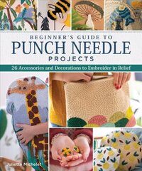 Beginner's Guide to Punch Needle Projects: 26 Accessories and Decorations to Embroider in Relief cena un informācija | Grāmatas par veselīgu dzīvesveidu un uzturu | 220.lv