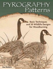 Pyrography Patterns: Basic Techniques and 30 Wildlife Designs for Woodburning цена и информация | Книги о питании и здоровом образе жизни | 220.lv