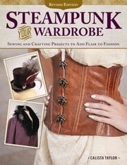 Steampunk Your Wardrobe, Revised Edition: Sewing and Crafting Projects to Add Flair to Fashion Revised edition cena un informācija | Grāmatas par veselīgu dzīvesveidu un uzturu | 220.lv