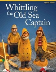 Whittling the Old Sea Captain, Revised Edition Revised edition cena un informācija | Grāmatas par veselīgu dzīvesveidu un uzturu | 220.lv