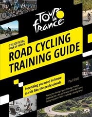 Official Tour de France Road Cycling Training Guide цена и информация | Книги о питании и здоровом образе жизни | 220.lv