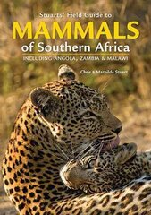 Stuarts' Field Guide to Mammals of Southern Africa: Including Angola, Zambia & Malawi 5th edition цена и информация | Книги о питании и здоровом образе жизни | 220.lv