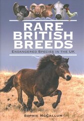 Rare British Breeds: Endangered Species in the UK cena un informācija | Grāmatas par veselīgu dzīvesveidu un uzturu | 220.lv