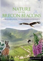 Nature of the Brecon Beacons: A Beginners Guide to the Upland Environment cena un informācija | Grāmatas par veselīgu dzīvesveidu un uzturu | 220.lv