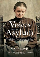 Voices from the Asylum: West Riding Pauper Lunatic Asylum cena un informācija | Grāmatas par veselīgu dzīvesveidu un uzturu | 220.lv