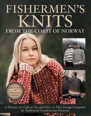 Fishermen's Knits from the Coast of Norway: A History of a Life at Sea and Over 20 New Designs Inspired by Traditional Scandinavian Patterns цена и информация | Книги о питании и здоровом образе жизни | 220.lv