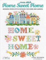 Cross Stitch Home Sweet Home: Modern Cross Stitch Designs for Home and Garden цена и информация | Книги об искусстве | 220.lv