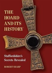 Hoard and its History: Staffordshire's Secrets Revealed cena un informācija | Vēstures grāmatas | 220.lv