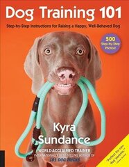 Dog Training 101: Step-by-Step Instructions for raising a happy well-behaved dog, Volume 6 cena un informācija | Grāmatas par veselīgu dzīvesveidu un uzturu | 220.lv
