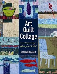 Art Quilt Collage: A Creative Journey in Fabric, Paint & Stitch цена и информация | Книги об искусстве | 220.lv