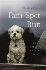 Run, Spot, Run: The Ethics of Keeping Pets цена и информация | Книги о питании и здоровом образе жизни | 220.lv