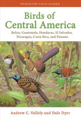 Birds of Central America: Belize, Guatemala, Honduras, El Salvador, Nicaragua, Costa Rica, and Panama cena un informācija | Enciklopēdijas, uzziņu literatūra | 220.lv