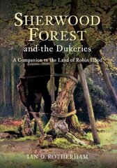 Sherwood Forest & the Dukeries: A Companion to the Land of Robin Hood UK ed. cena un informācija | Ceļojumu apraksti, ceļveži | 220.lv