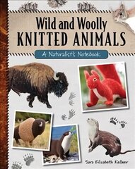 Wild and Woolly Knitted Animals: A Naturalist's Notebook cena un informācija | Grāmatas par veselīgu dzīvesveidu un uzturu | 220.lv