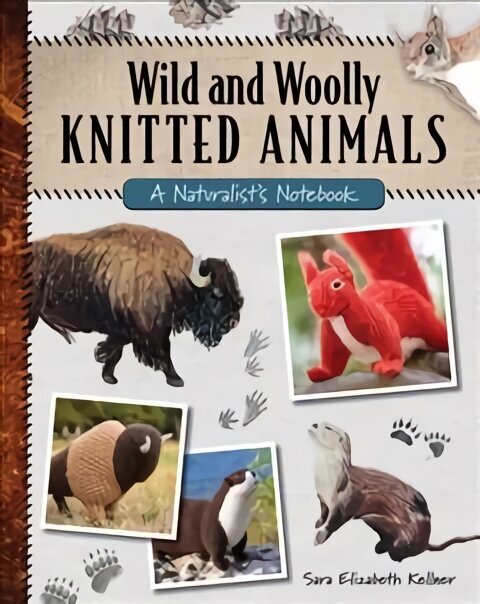 Wild and Woolly Knitted Animals: A Naturalist's Notebook цена и информация | Grāmatas par veselīgu dzīvesveidu un uzturu | 220.lv