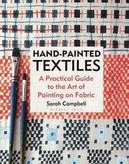 Hand-painted Textiles: A Practical Guide to the Art of Painting on Fabric cena un informācija | Mākslas grāmatas | 220.lv