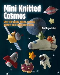Mini Knitted Cosmos: Over 40 Woolly Aliens, Rockets, Planets and Other Astro-Knits цена и информация | Книги о питании и здоровом образе жизни | 220.lv