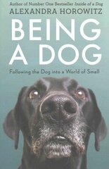 Being a Dog: Following the Dog into a World of Smell cena un informācija | Grāmatas par veselīgu dzīvesveidu un uzturu | 220.lv