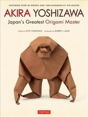 Akira Yoshizawa, Japan's Greatest Origami Master: Featuring over 60 Models and 1000 Diagrams by the Master 2nd ed. cena un informācija | Grāmatas par veselīgu dzīvesveidu un uzturu | 220.lv