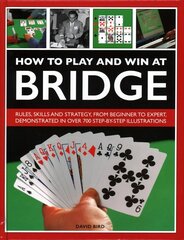 How to Play and Win at Bridge: Rules, skills and strategy, from beginner to expert, demonstrated in over 700 step-by-step illustrations цена и информация | Книги о питании и здоровом образе жизни | 220.lv