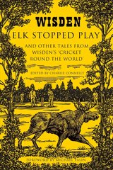 Elk Stopped Play: And Other Tales from Wisden's 'Cricket Round the World' cena un informācija | Grāmatas par veselīgu dzīvesveidu un uzturu | 220.lv