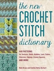 New Crochet Stitch Dictionary: 440 Patterns for Textures, Shells, Bobbles, Lace, Cables, Chevrons, Edgings, Granny Squares, and More цена и информация | Книги о питании и здоровом образе жизни | 220.lv