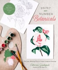 Paint-by-Number Botanicals: The Easy, Relaxing Way to Create Gorgeous Paintings цена и информация | Книги о питании и здоровом образе жизни | 220.lv