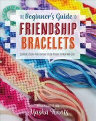 Beginner's Guide to Friendship Bracelets: Essential Lessons for Creating Stylish Designs to Wear and Give cena un informācija | Grāmatas par veselīgu dzīvesveidu un uzturu | 220.lv