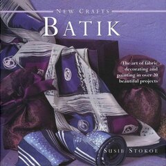 New Crafts: Batik: The Art of Fabric Decorating and Painting in Over 20 Beautiful Projects cena un informācija | Grāmatas par veselīgu dzīvesveidu un uzturu | 220.lv